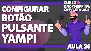 Aula 26 - Configurar Botão Pulsante na Yampi - DROPSHIPPING YAMPI