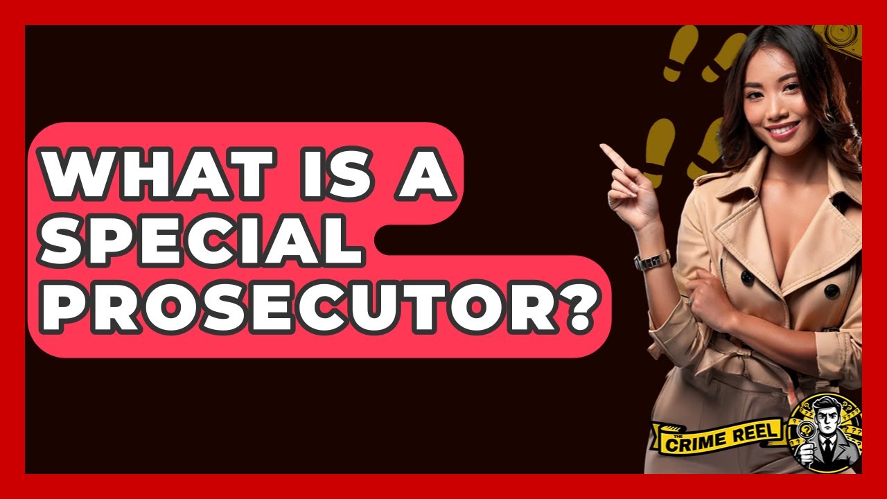 What Is A Special Prosecutor? - The Crime Reel