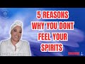 5 REASONS WHY YOU MAY NOT BE FEELING YOUR SPIRITS