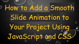 How to Add a Smooth Slide Animation to Your Project Using JavaScript and CSS
