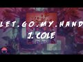 J. Cole - l e t . g o . m y . h a n d (with Bas & 6LACK) (Lyrics Video)