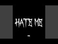 Hate me