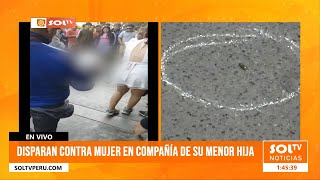 Trujillo : disparan contra mujer frente a su menor hija en El Porvenir