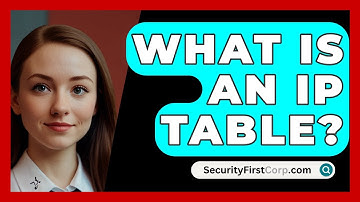 What Is An IP Table? - SecurityFirstCorp.com