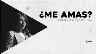 ¿ME AMAS? - PASTORA MARITZA BEDOYA - MAR. 03/2024