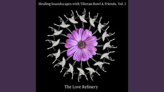 Healing Soundscapes with Tibetan Bowl & Friends, Vol. 1: Surrender - The Love Refinery