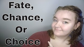 Fate, Chance, or Choice | How Does Life Work | How Much Control Do I Have