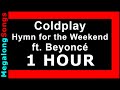 Coldplay - Hymn for the Weekend (ft. Beyoncé) 🔴 [1 HOUR] ✔️