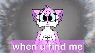 when you find me - animation meme