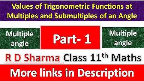 Values of Trigonometric Functions at Multiples and Submultiples angle | Class 11th Maths | Part 1