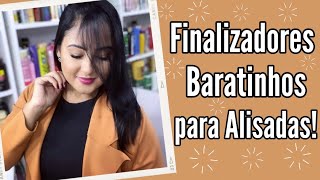5 Finalizadores Baratinhos Para Alisadas
