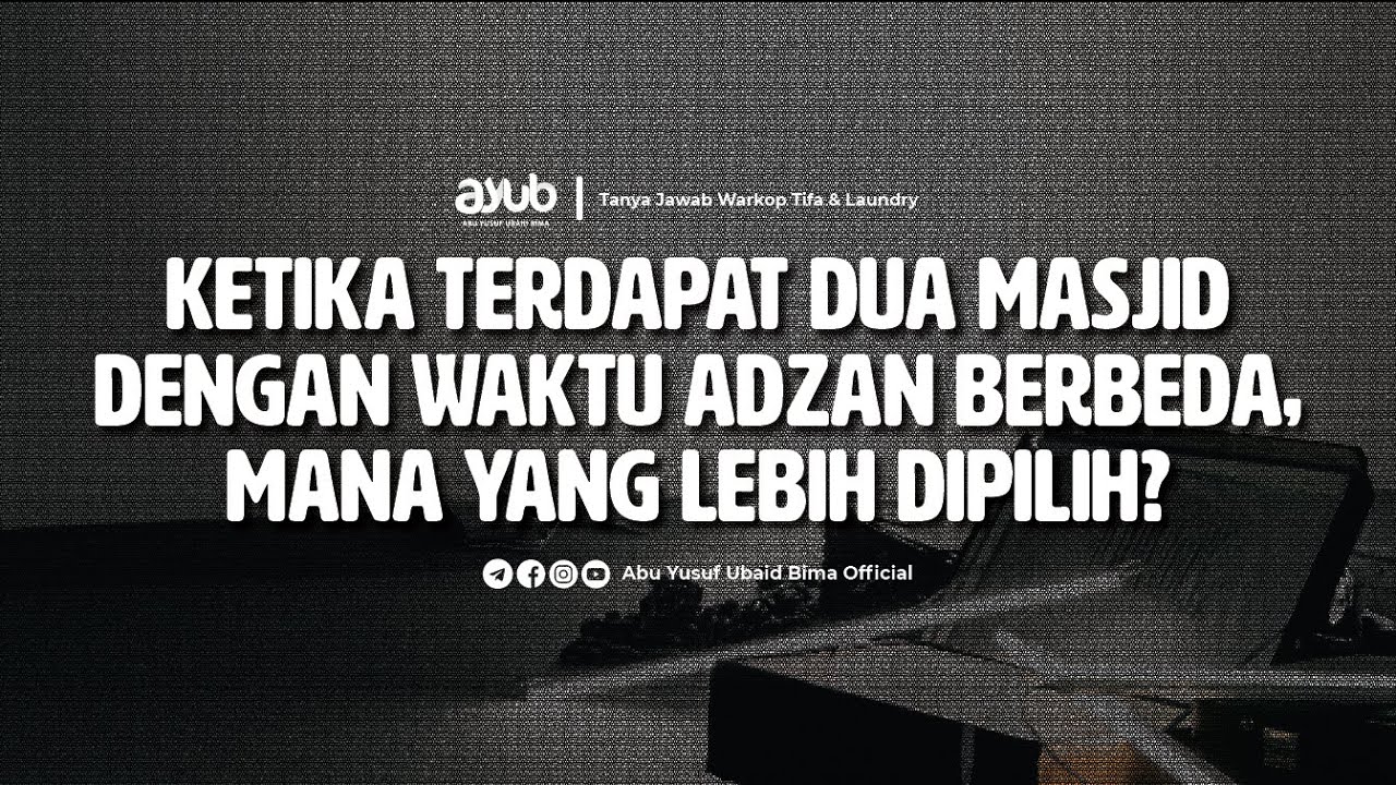 Ketika Terdapat Dua Masjid dengan Waktu Adzan Berbeda, Mana yang Lebih Dipilih?