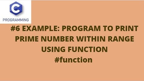 #6 EXAMPLE: PROGRAM TO PRINT PRIME NUMBER WITHIN RANGE USING FUNCTION