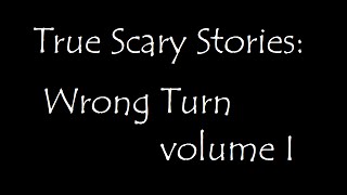 True Scary Stories: Wrong Turn