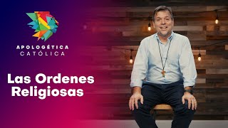 Apologética Católica // Las Ordenes Religiosas