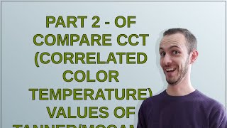 Codereview: PART 2 - of Compare CCT (Correlated Color Temperature) values of Tanner/McCamy/Charit...