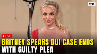 Britney Spears Pleads Guilty LIVE: In DUI Reckless Driving Case Shocking Twist Revealed