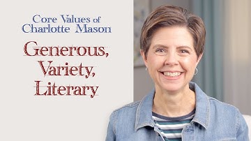 Generous, Variety, Literary: Core Values of Charlotte Mason