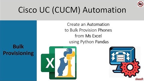 Cisco CUCM Automation (Bulk Provisioning) with Python Pandas
