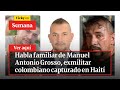 🔴Habla familiar de Manuel Antonio Grosso, exmilitar colombiano capturado en Haití | Vicky en Semana