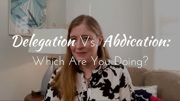 Delegation Vs. Abdication: Which Are You Doing?