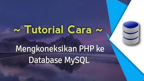 Cara Mengkoneksikan PHP ke Database MySQL