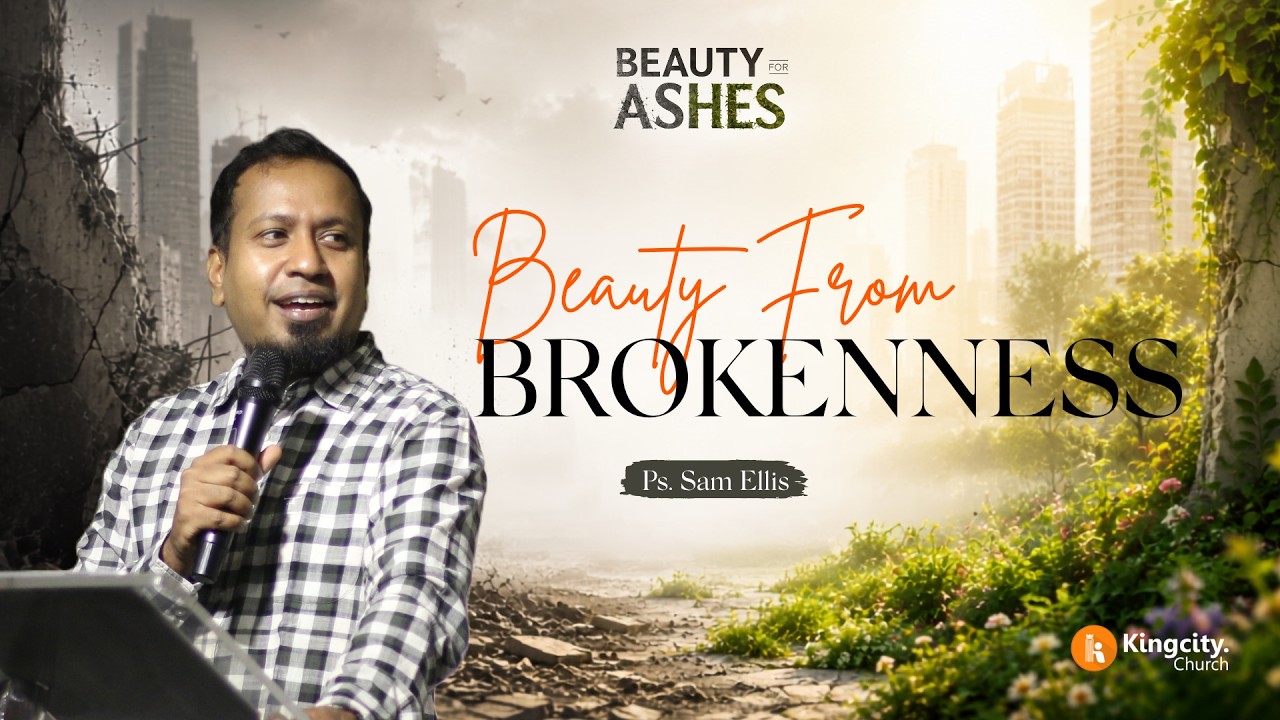 Beauty From Brokenness | WK01 Beauty For Ashes | Ps. Sam Ellis