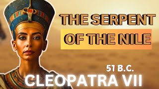 The Entire History of Cleopatra VII: Egypt's Most Powerful Queen that Completely Changed History