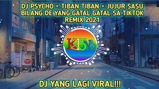 DJ PSYCHO × TIBAN TIBAN × JUJUR SASU BILANG DE YANG GATAL GATAL SA TIKTOK REMIX 2021