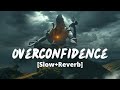 Overconfidence [Slow+Reverb]- Billa Sonipat Ala | Marta Na Bhole Ka Chela | Melolit