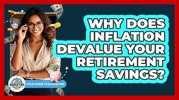Why Does Inflation Devalue Your Retirement Savings? - Your Guide to Budgeting