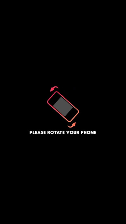 ROTATE YOUR PHONE INTRO