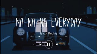 Iyaz - Replay 'Slowed TikTok Version' (Lyrics Terjemahan Indonesia) 'Na na na Everyday