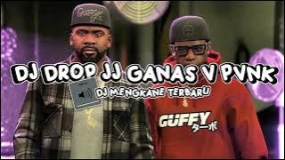 DJ DROP JJ GANAS V3 PVNK 5 - FULL BASS