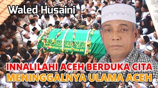 Aceh Berduka Cita Meninggalnya Ulama Aceh Waled Husaini