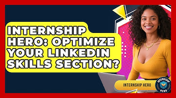 Internship Hero: Optimize Your LinkedIn Skills Section? - Internship Hero