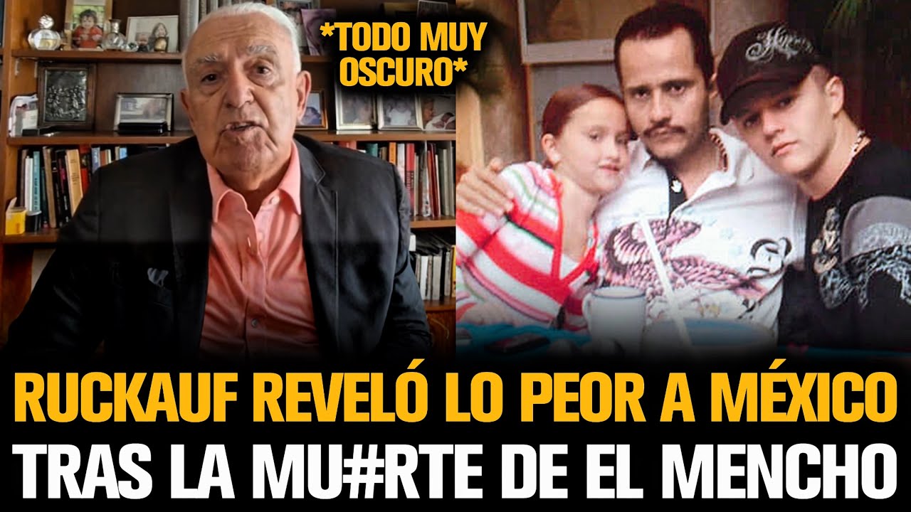 RUCKAUF REVELÓ LO PEOR A MÉXICO TRAS EL ESCÁNDALO CON “EL MENCHO”