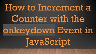 How to Increment a Counter with the onkeydown Event in JavaScript Wealth