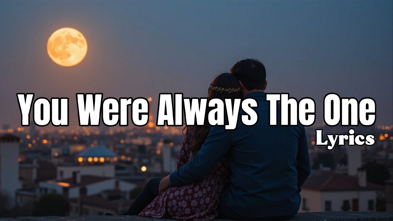 You Were Always The One - Lyrics Video | UR Melodies | Romantic Love ...