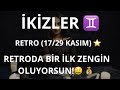 İKİZLER BURCU ♊️ RETRO (17/29 KASIM) RETRODA BİR İLK ZENGİN OLUYORSUN! 