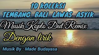 KOLEKSI TEMBANG BALI LAWAS ASYIK KOPLO DUT REMIX