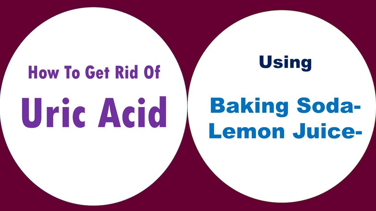 how to get rid of uric acid using Baking Soda and Lemon Juice YouTube