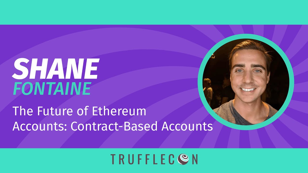 TruffleCon 2020 - Shane Fontaine - The Future of Ethereum Accounts  Contract-Based Accounts