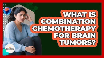 What Is Combination Chemotherapy for Brain Tumors?