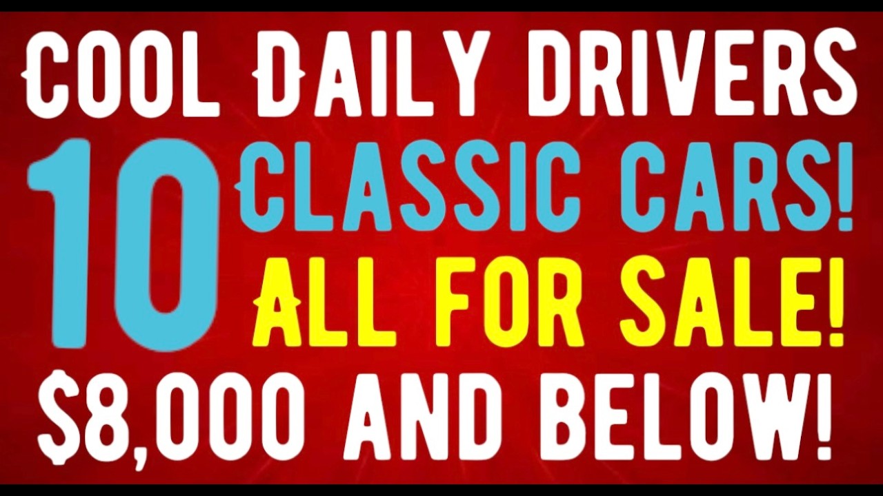 I AM SHOCKED! THESE CLASSIC CAR DAILY DRIVERS ARE CHEAP! $8,000 AND BELOW! RUNNING AND DRIVING!