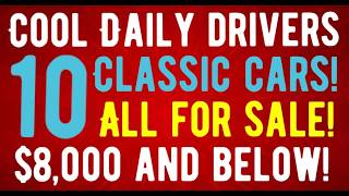 I AM SHOCKED! THESE CLASSIC CAR DAILY DRIVERS ARE CHEAP! $8,000 AND BELOW! RUNNING AND DRIVING!