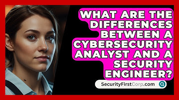 What Are the Differences Between a Cybersecurity Analyst and a Security Engineer?