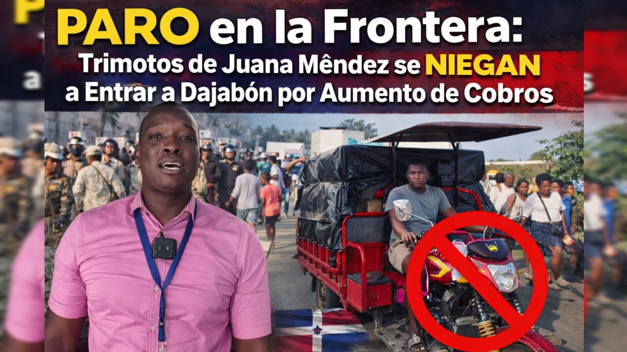 PARO en la Frontera: Trimotos de Juana Méndez se NIEGAN a Entrar a Dajabón por Aumento de Cobros