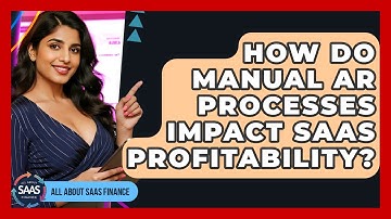 How Do Manual AR Processes Impact SaaS Profitability? - All About SaaS Finance