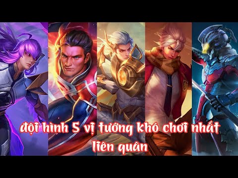 Video Đội Hình 5 Vị Tướng Khó Chơi Nhất Liên Quân... - youtube